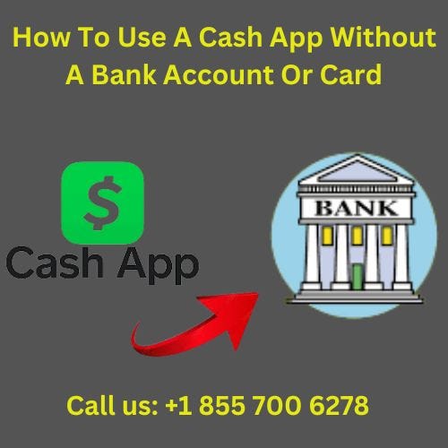 (+1 855 700 6278) How To Use A Cash App Without A Bank Account Or Card
