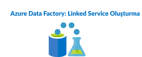 Azure Data Factory: Linked Service Oluşturma | by Lütfi Dereli | Medium