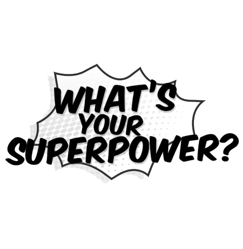 What's your superpower?. What's your superpower? What are you