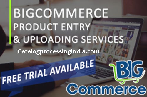 Bigcommerce Product listing services and Product Upload Services by — Catalogprocessingindia.com