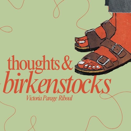 thoughts & birkenstocks: march/april edition