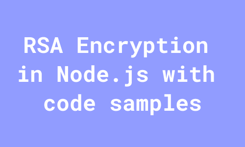 RSA Encryption in Node.js with Code Samples | by Nikhil Vijayan ...