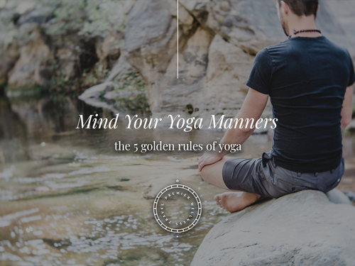 Mind Your Yoga Manners: 5 Golden Rules of Yoga