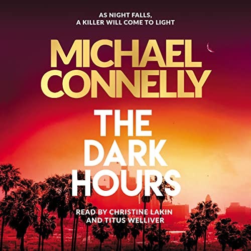 The Dark Hours The Harry Bosch Thriller That Will Make You Fear the