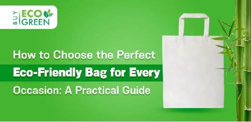 How to Choose the Perfect Eco-Friendly Bag for Every Occasion: A Practical Guide