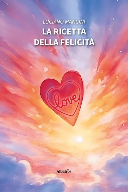 La ricetta della felicità, di Luciano Mancini, Gruppo Albatros ed. 2025