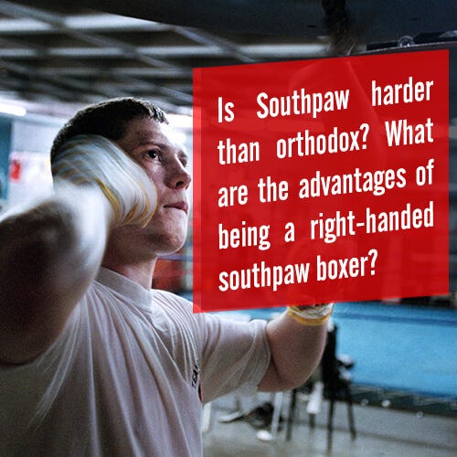 Is Southpaw harder than orthodox? What are the advantages of being a