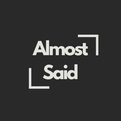 Almost Said