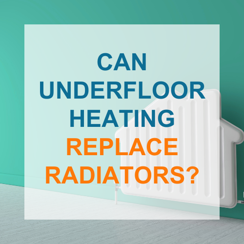 Can underfloor heating replace radiators? Underfloor Heating London