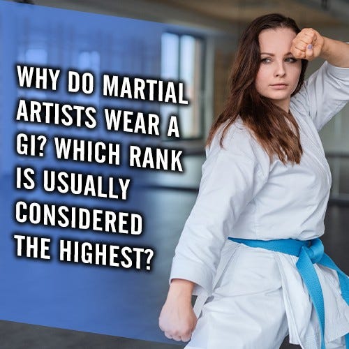 Why do martial artists wear a gi? Which rank is usually considered the