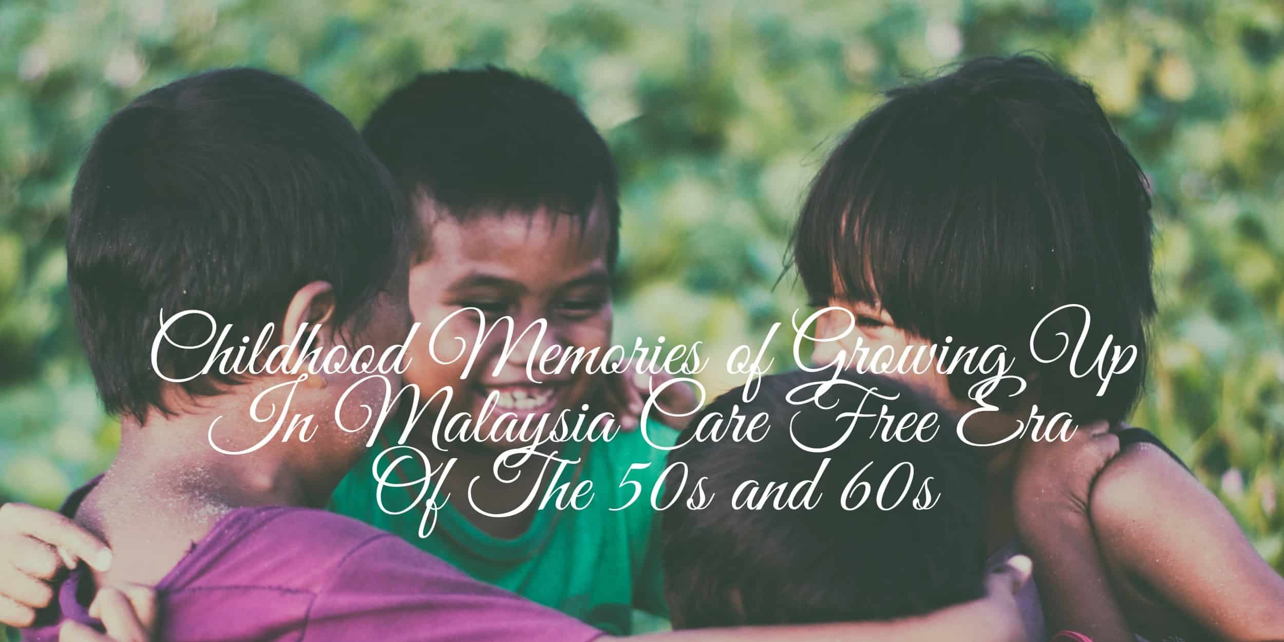 Childhood Memories of Growing Up In Malaysia Care Free Era Of The 50s and  60s, by Doris Lim