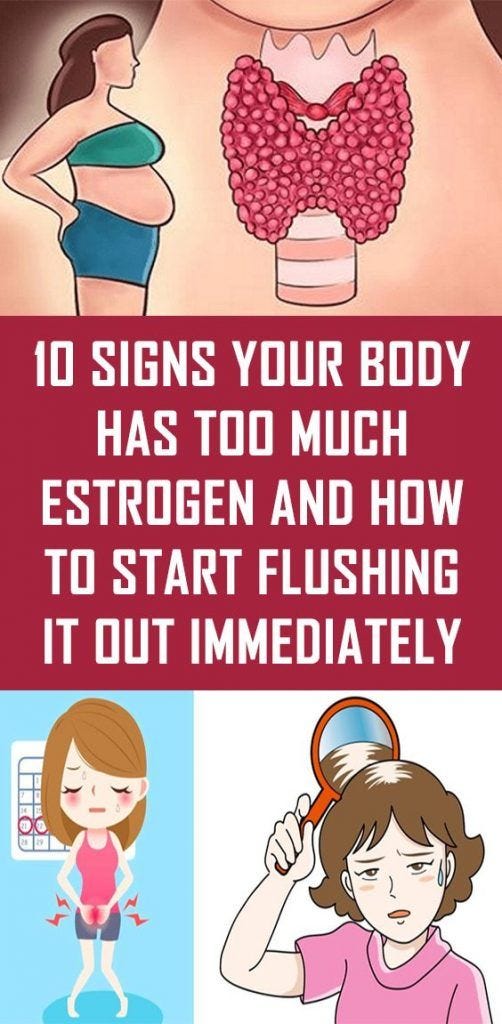 10 Signs Your Body Has Too Much Estrogen And How To Start Flushing it
