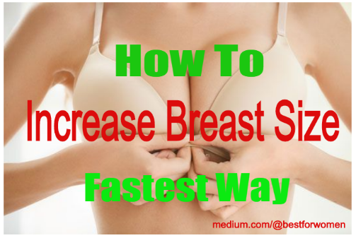 How to get bigger boobs? Increase Breast size at Home, by Best For Women
