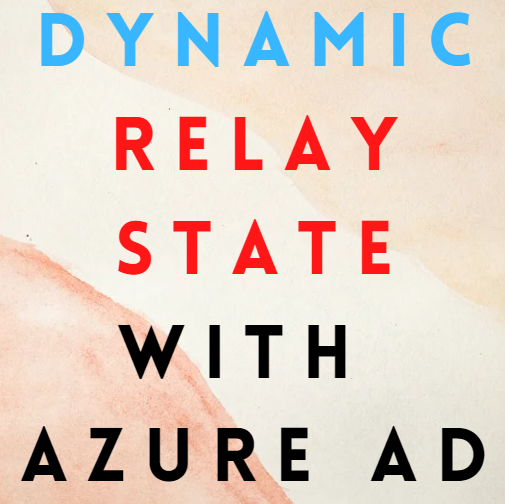 Dynamic Relay State with Azure AD by Namsoo Choi Medium