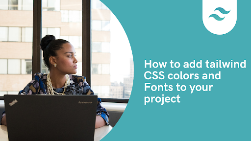 How To Add Tailwind CSS Colors And Fonts To Your Project | By Devwares ...