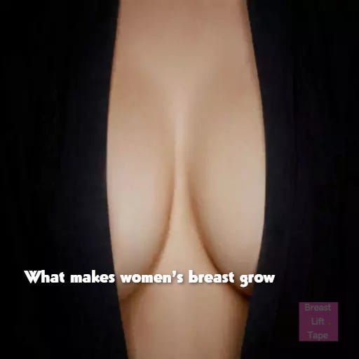 What makes women's breast grow. Introduction, by urown stores