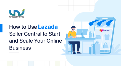 How to Use Lazada Seller Central to Start and Scale Your Online Business