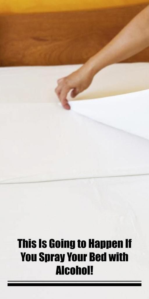 This Is Going to Happen If You Spray Your Bed with Alcohol Only