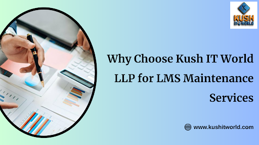 Why Choose Kush IT World LLP for LMS Maintenance Services
