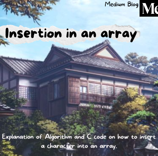 Insertion in an array. Explanation of Algorithm and C code on… | by ...