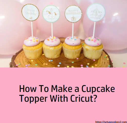 How To Make a Cupcake Topper With Cricut? by Marcoblaze Medium
