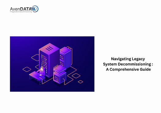 Navigating Legacy System Decommissioning: A Comprehensive Guide 