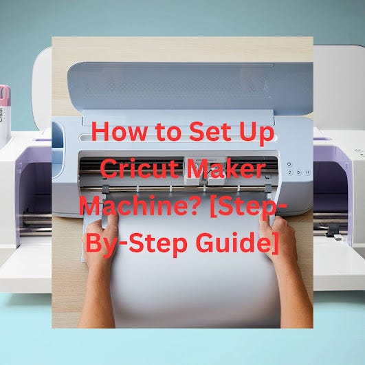 How to Set Up Cricut Maker Machine? [StepByStep Guide] by Trent