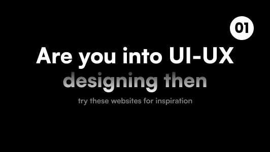 Are you in UI/UX Designing then try these websites for inspiration ...