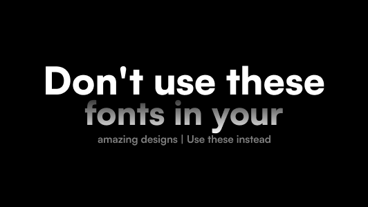 Don't Use These Fonts In Your Amazing Design | Use This Instead | By ...