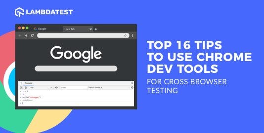 Top 16 Tips To Use Chrome Dev Tools For Cross Browser Testing | by ...
