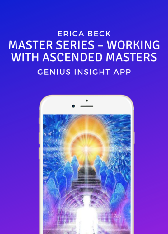 Master Series — Working with Ascended Masters | Genius Insight | Erica Beck