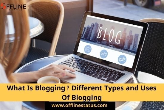 What Is Blogging? Different Types and Uses Of Blogging | by DaBlogger ...
