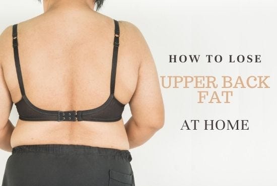 How to Lose Fat from Upper Back?. Is your upper back fat embarrass you…, by Noreen Fahad