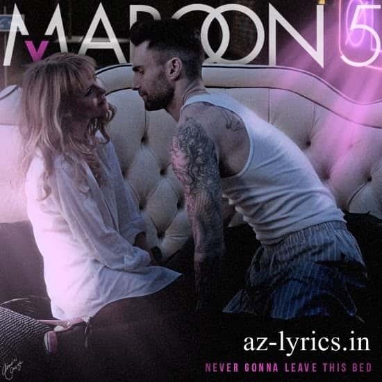 Never Gonna Leave This Bed Song Lyrics Maroon 5 by Az lyrics.in