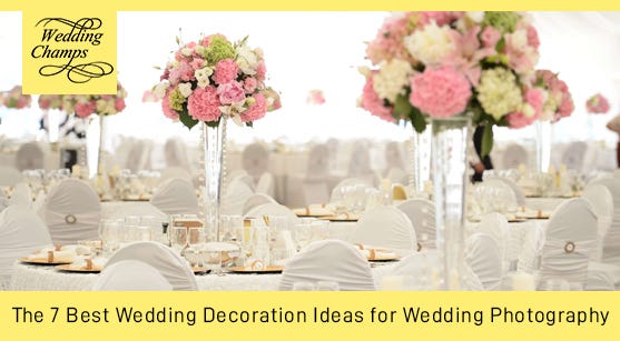 The 7 Best Wedding Decoration Ideas for Wedding Photography | by