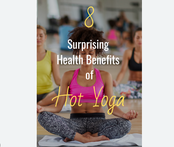 4 Surprising Benefits Hot Yoga Has on Your Overall Health