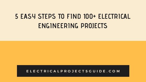 5 easy steps to find 100+ unique electrical engineering projects | by