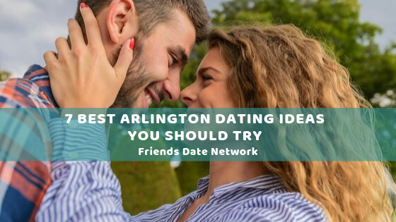 7 Best Arlington Dating Ideas You Should Try | by Friends Date Network