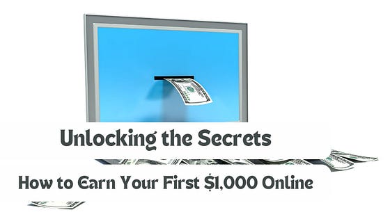 Unlocking the Secrets: How to Earn Your First $1,000 Online