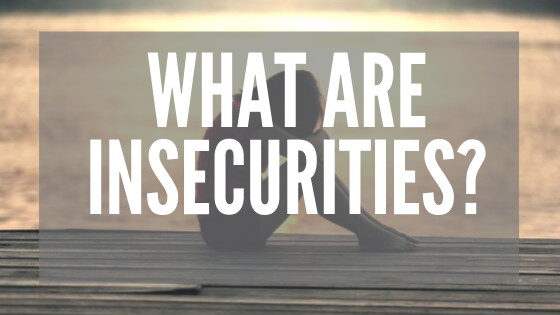 what-are-insecurities-most-of-us-have-heard-of-insecurities-by