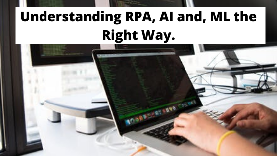 Understanding RPA, AI and, ML the Right Way. | by Aysha | Medium