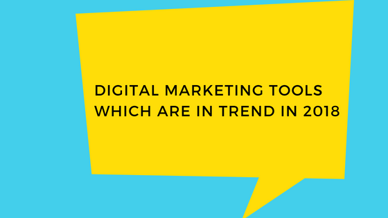 Digital Marketing Tools Which Are in Trend in 2018 | by Parul Jain | Medium