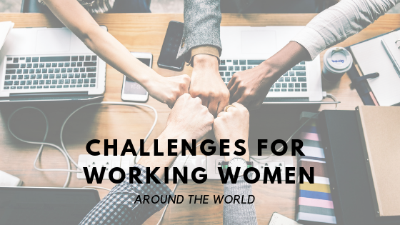 Things are Tough All Over: Challenges for Working Women Around the ...