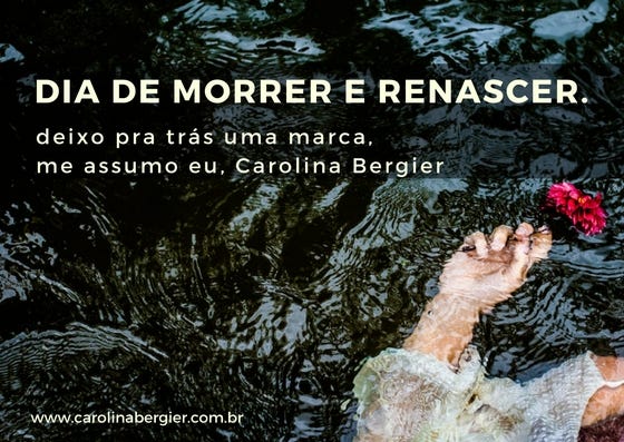 HOJE É DIA DE MORRER E RENASCER. Hoje é um dia importante. Dia de…, by  Carolina Bergier