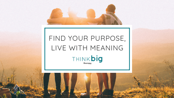 Find Your Purpose, Live with Meaning | by Think Big Therapy | Medium