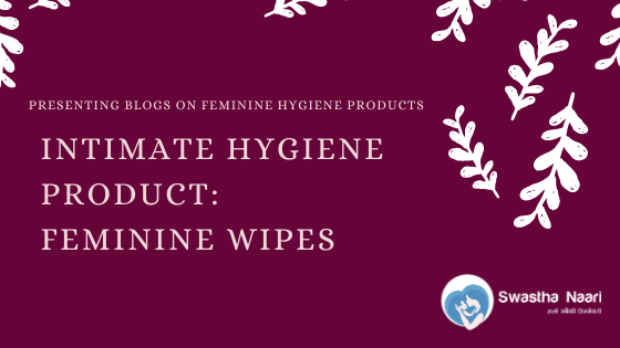 Intimate Hygiene Products: Feminine Wipes | by Ani sha | Swastha Naari |  Medium