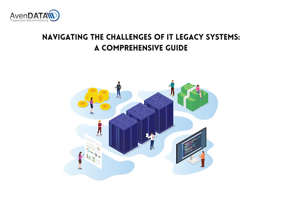 Navigating the Challenges of IT Legacy Systems: A Comprehensive Guide | AvenDATA