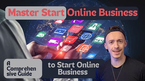 Master Start Online Business: A Comprehensive Guide to Start Online Business for Making Money on The Internet