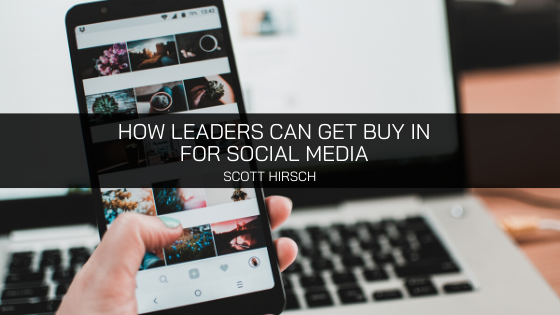 Scott O. Hirsch on How Leaders Can Get Buy In for Social Media — Even When It’s Tough