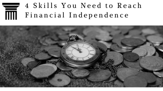 4 Skills You Need To Reach Financial Independence | By Cain & Daniels ...